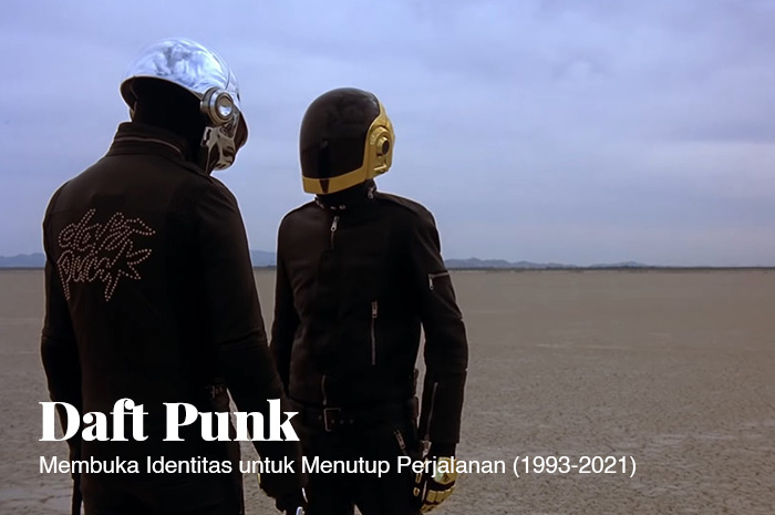 Daft Punk, Membuka Identitas Untuk Menutup Perjalanan (1993 – 2021)
