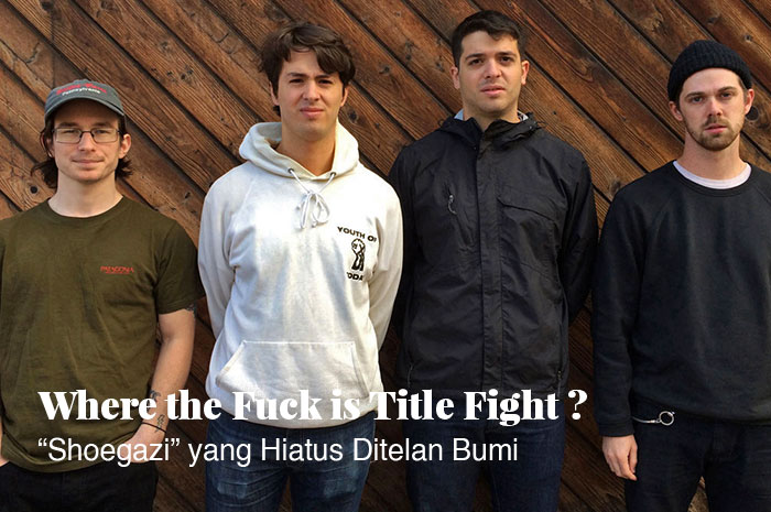 Title Fight, Shoegazi yang Hiatus Ditelan Bumi