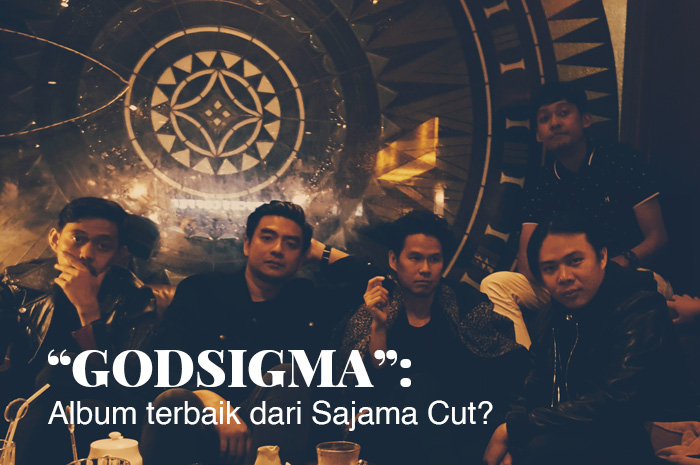 â€œGODSIGMAâ€: Album terbaik dari Sajama Cut