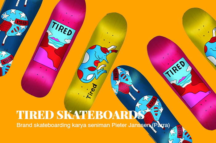 TIRED SKATEBOARDS: Brand Skateboarding Karya Seniman Pieter Janssen (Parra)